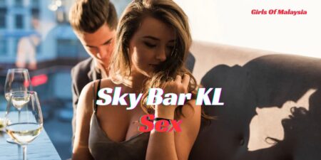 Sky Bar KL Sex – Hypnotic Heights For An Amazing Night