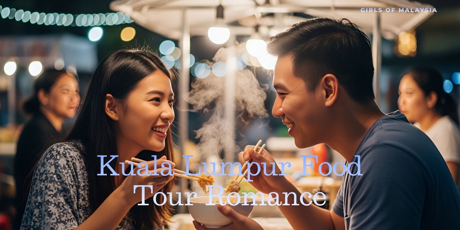 Kuala Lumpur Food Tour Romance – Love Served Street by Street