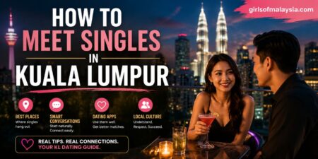 How To Meet Singles In Kuala Lumpur And Make Your Dating Life More Exciting